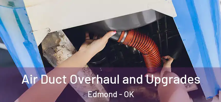  Air Duct Overhaul and Upgrades Edmond - OK