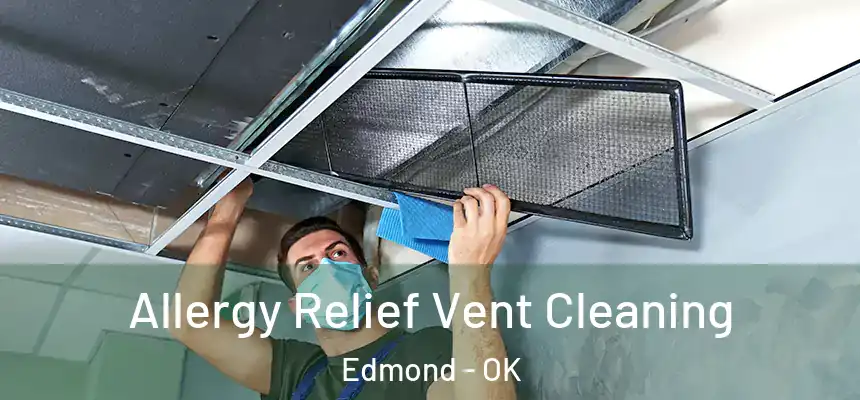 Allergy Relief Vent Cleaning Edmond - OK