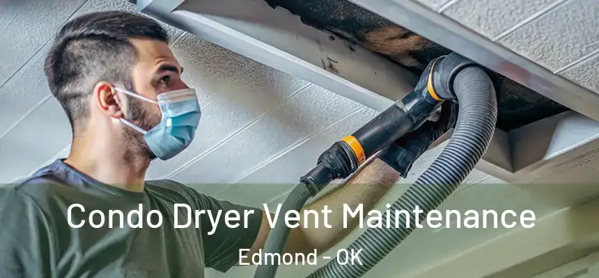 Condo Dryer Vent Maintenance Edmond - OK