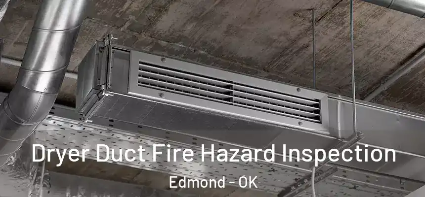 Dryer Duct Fire Hazard Inspection Edmond - OK