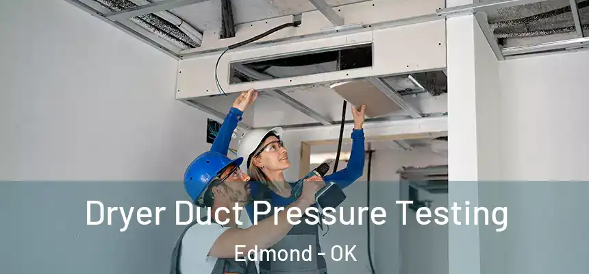  Dryer Duct Pressure Testing Edmond - OK