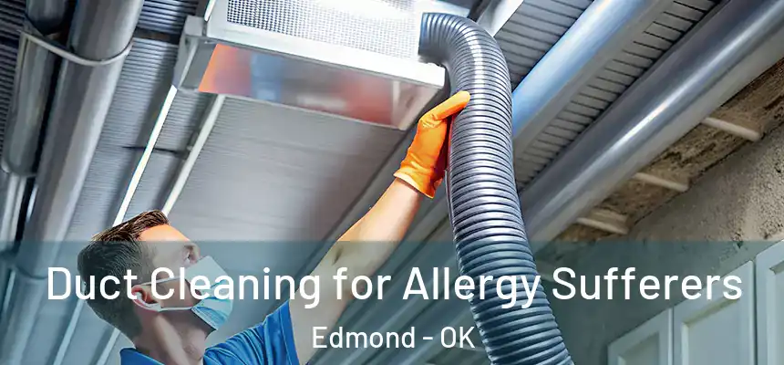  Duct Cleaning for Allergy Sufferers Edmond - OK