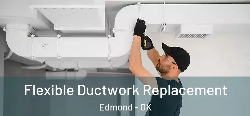  Flexible Ductwork Replacement Edmond - OK