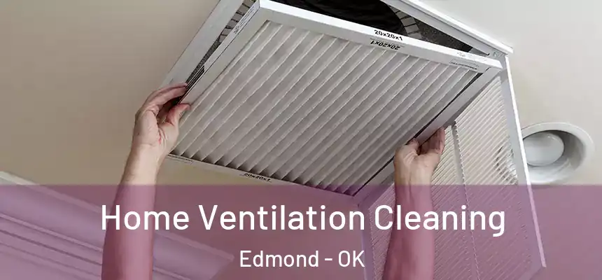 Home Ventilation Cleaning Edmond - OK