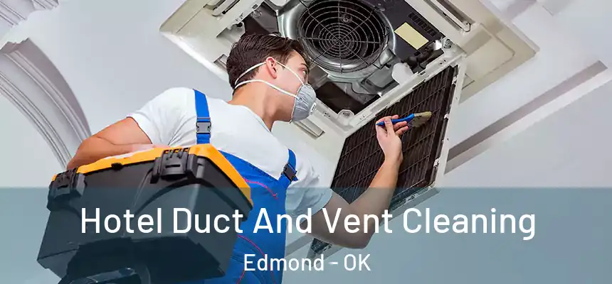 Hotel Duct And Vent Cleaning Edmond - OK