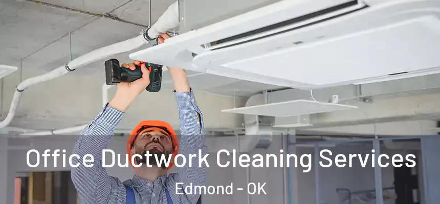  Office Ductwork Cleaning Services Edmond - OK