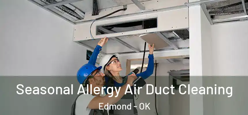  Seasonal Allergy Air Duct Cleaning Edmond - OK