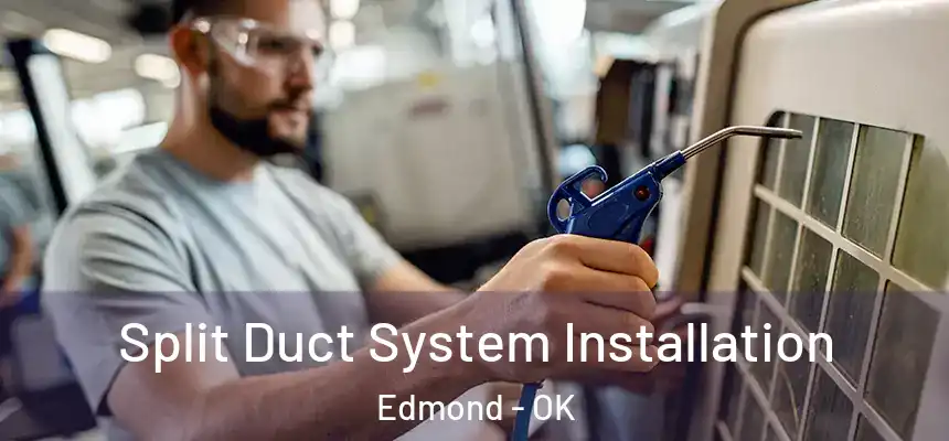  Split Duct System Installation Edmond - OK