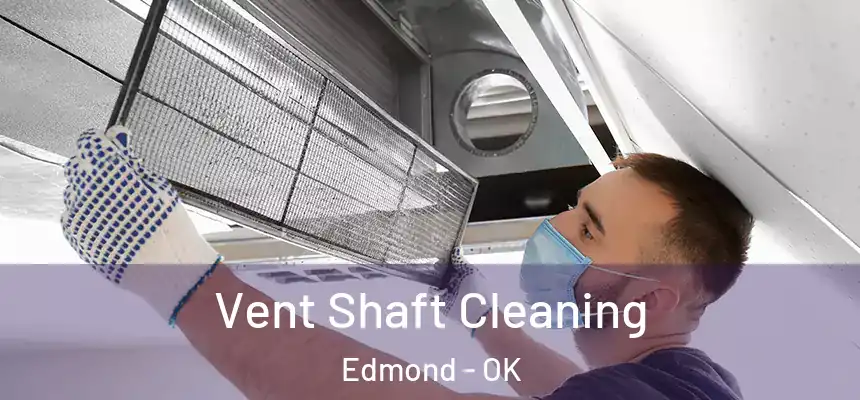 Vent Shaft Cleaning Edmond - OK