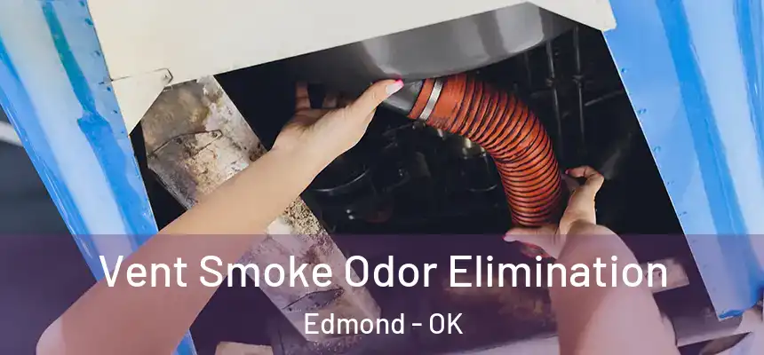 Vent Smoke Odor Elimination Edmond - OK