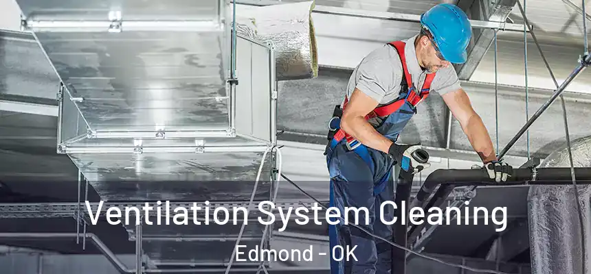 Ventilation System Cleaning Edmond - OK